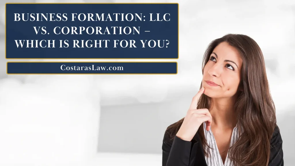 Woman thinking about business formation options with text 'Business Formation: LLC vs. Corporation – Which is Right for You?' and 'CostarasLaw.com'
