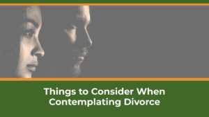 Things to Consider When Contemplating Divorce