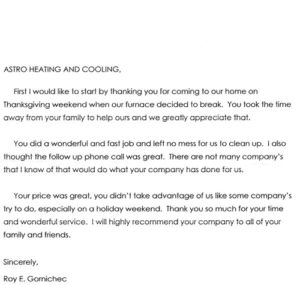 Astro Heating and Cooling, First I would like to start off by thanking you for coming to our house on Thanksgiving weekend when our furnace decided to break. You took the time away from your family to help ours and we greatly appreciate it. You did a wonderful and fast job and left no mess for us to clean up. I also thought the follow up phone call was great. There are not many company’s that I know of that would do what your company had done for us. Your price was great, you didn’t take advantage of us like some company’s try to do, especially on a holiday weekend. Thank you so much for your time and wonderful service. I will highly recommend your company to all of our family and friends. Sincerely, Roy E. Gornichec